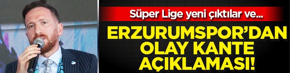 14,5 milyon euro... Süper Lig'e yeni çıktılar: Erzurumspor'dan Kante açıklaması gündeme oturacak