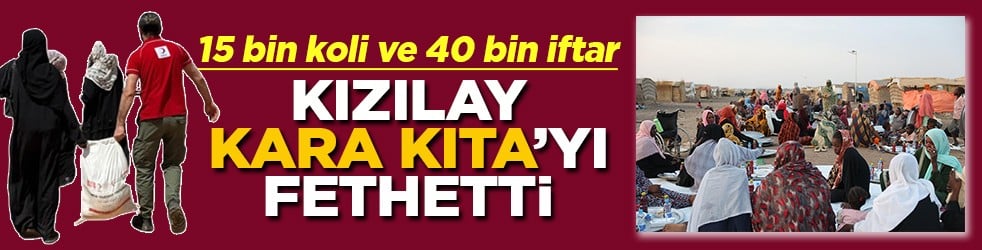 15 bin gıda kolisi ve 40 bin iftar Kızılay Kara Kıta'yı fethetti