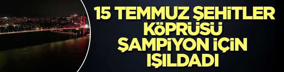 15 Temmuz Şehitler Köprüsü sarı-kırmızı ışıldadı