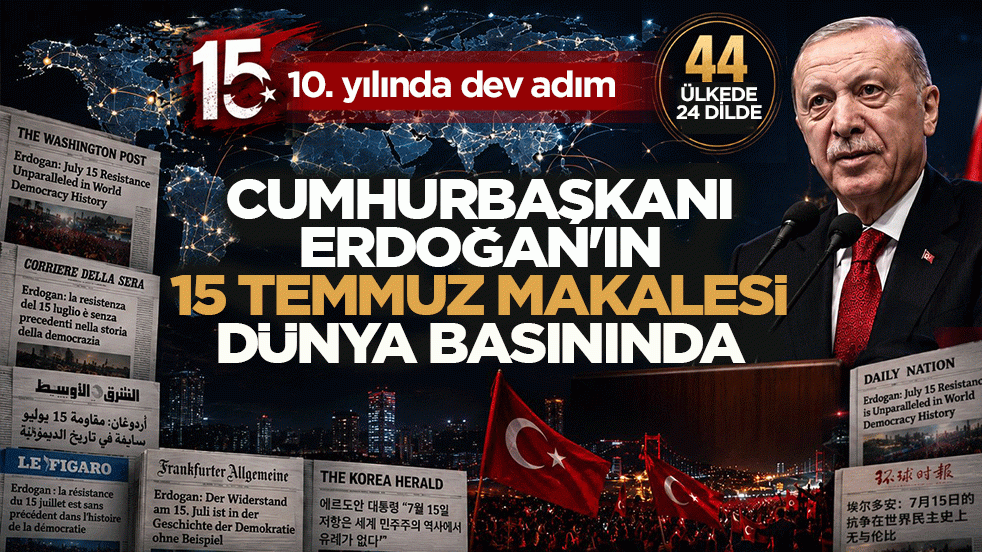15 Temmuz'un 10. yılında dev adım: Başkan Erdoğan’ın makalesi dünya basınında