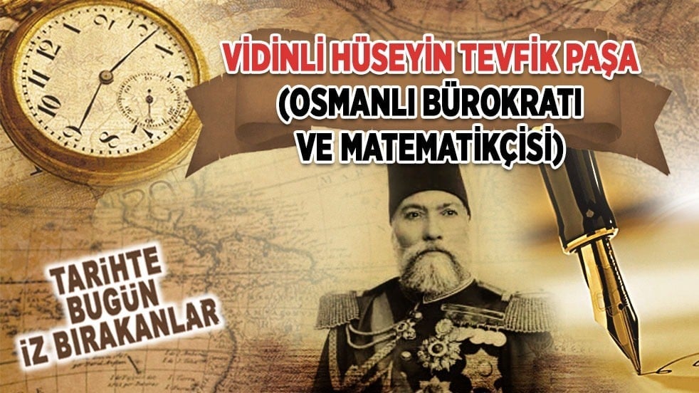 16 Haziran 1901: Vidinli Hüseyin Tevfik Paşa'nın vefatı (Osmanlı Bürokratı ve Matematikçisi)