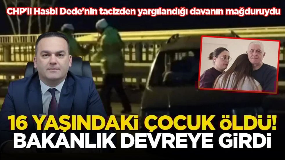  16 yaşındaki çocuk öldü! Bakanlık devreye girdi
