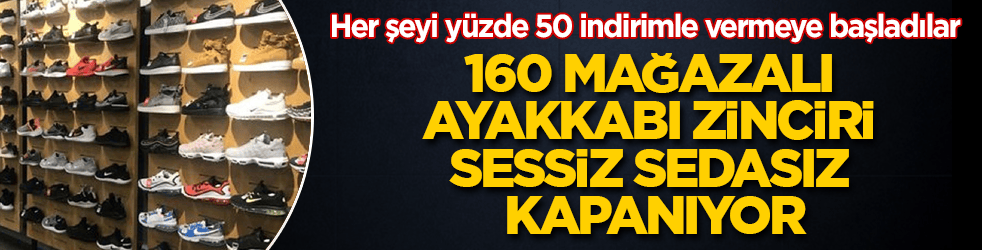 160 mağazalı ayakkabı zinciri sessiz sedasız kapanıyor! Her şeyi yüzde 50 indirimle vermeye başladılar