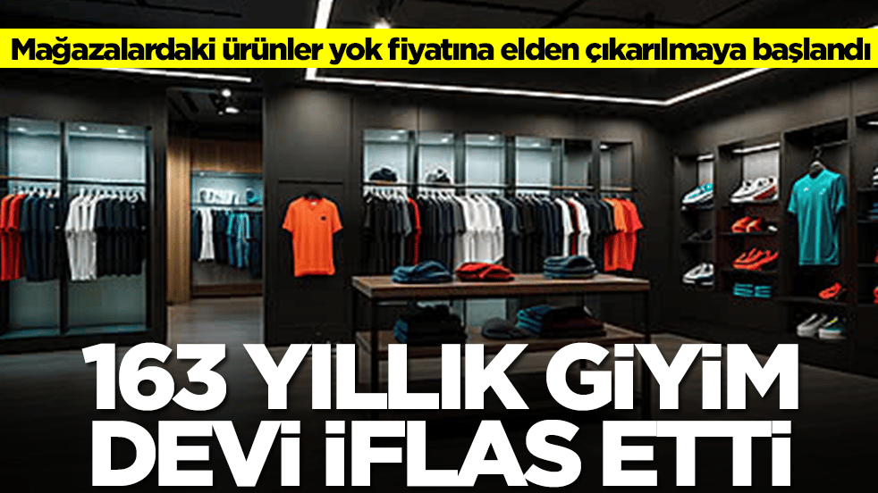 163 yıllık giyim devi iflas etti: Mağazalardaki ürünler yok fiyatına elden çıkarılmaya başlandı