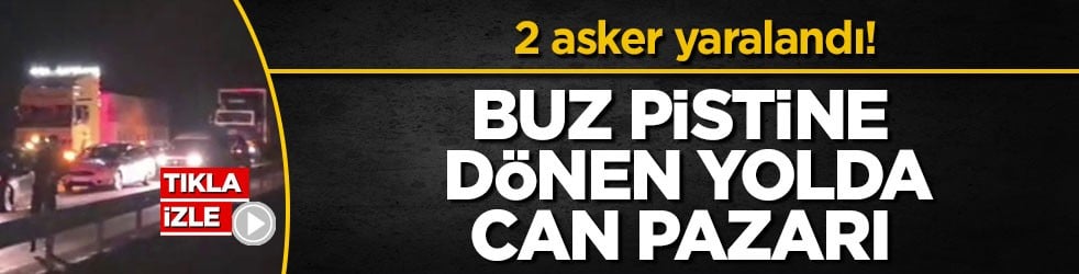 2 asker yaralandı! Buz pistine dönen yolda can pazarı