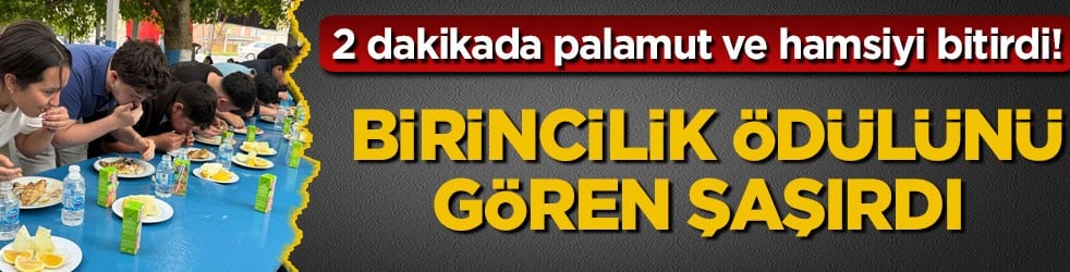 2 dakikada palamut ve hamsiyi bitirdi! Birincilik ödülünü gören şaşırdı