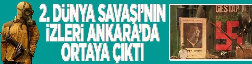 2. Dünya Savaşı'nın izleri Ankara'da ortaya çıktı