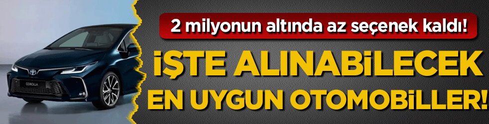 2 milyonun altında az seçenek kaldı! İşte en uygun otomobiller