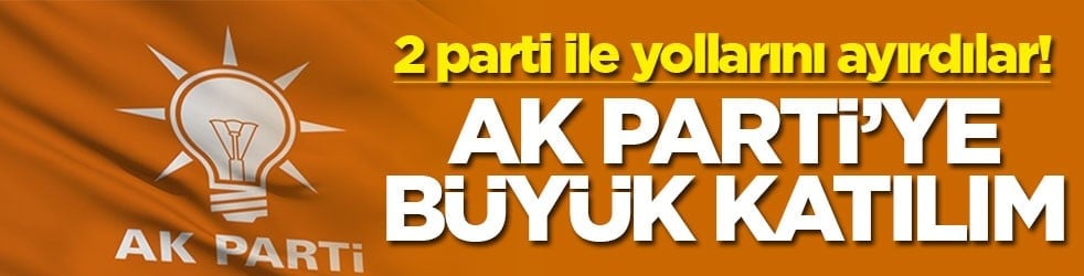 2 parti ile yollarını ayırdılar! AK Parti'ye büyük katılım