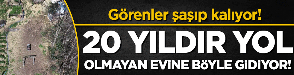 20 yıldır yolu olmayan evine böyle gidiyor! Görenler şaşıp kalıyor!