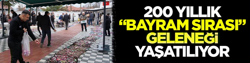 200 yıllık "bayram sırası" geleneği yaşatılıyor