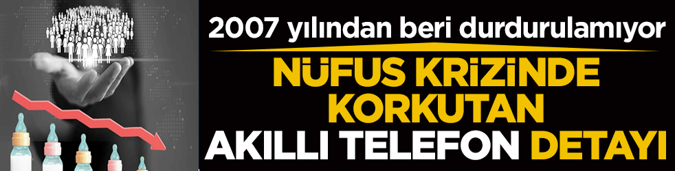 2007 yılından beri durdurulamıyor: Nüfus krizinde korkutan akıllı telefon detayı