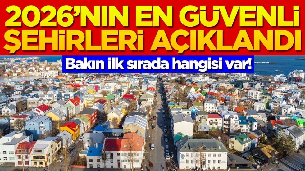2026’nın en güvenli şehirleri açıklandı! Bakın ilk sırada hangisi var