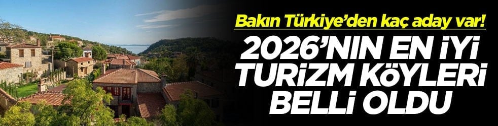 2026’nın en iyi turizm köyleri belli oldu! Bakın Türkiye’den kaç aday var
