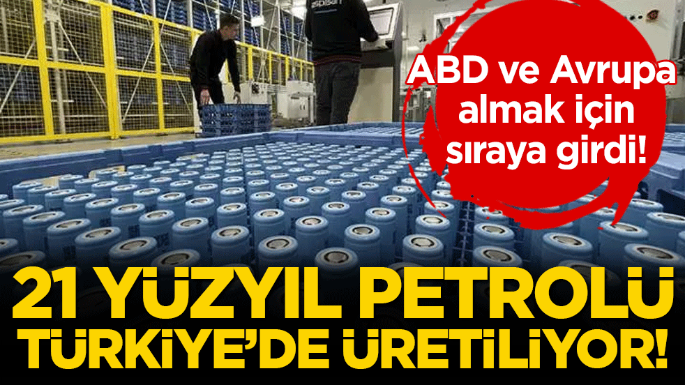 21. yüzyıl petrolü Türkiye'de üretiliyor! ABD ve Avrupa almak için sıraya giriyor!