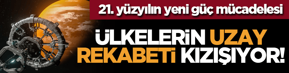 21. yüzyılın yeni güç mücadelesi: Ülkelerin uzay rekabeti kızışıyor!