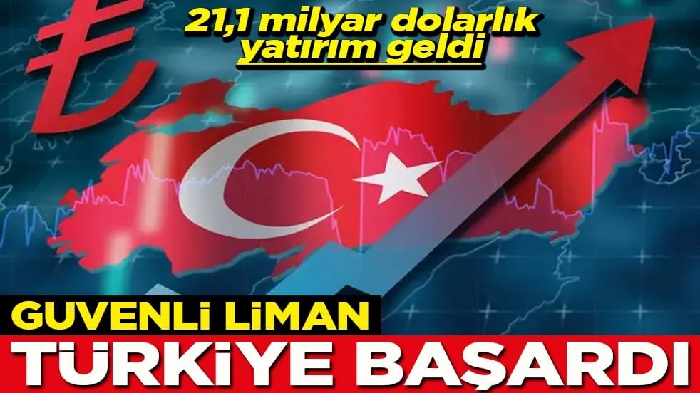 21,1 milyar dolarlık yatırım geldi Güvenli liman Türkiye başardı