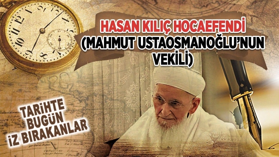 22 Nisan 2024: Hasan Kılıç Hocaefendi'nin vefatı (Mahmut Ustaosmanoğlu’nun Vekili)