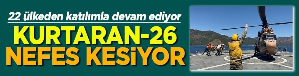 22 ülkeden katılımla devam ediyor Kurtaran-26 nefes kesiyor