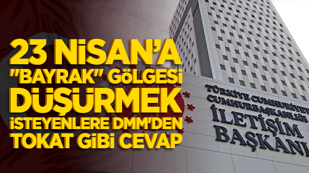 23 Nisan coşkusuna "bayrak" gölgesi düşürmek isteyenlere DMM'den tokat gibi cevap!