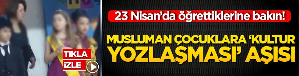 23 Nisan’da öğrettiklerine bakın! Müslüman çocuklara ‘kültür yozlaşması’ aşısı