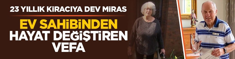 23 yıllık kiracıya dev miras: Ev sahibinden hayat değiştiren vefa