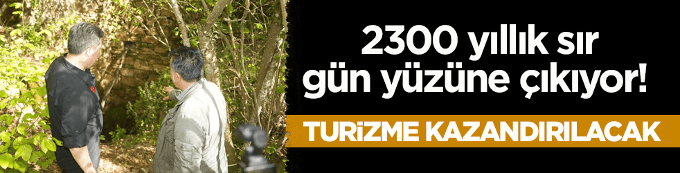 2300 yıllık sır gün yüzüne çıkıyor! Turizme kazandırılacak