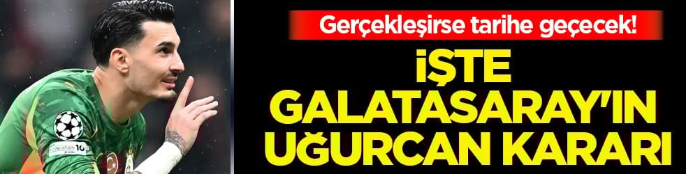 24 yıl aradan sonra... Gerçekleşirse tarihe geçecek! Galatasaray'ın Uğurcan Çakır kararı