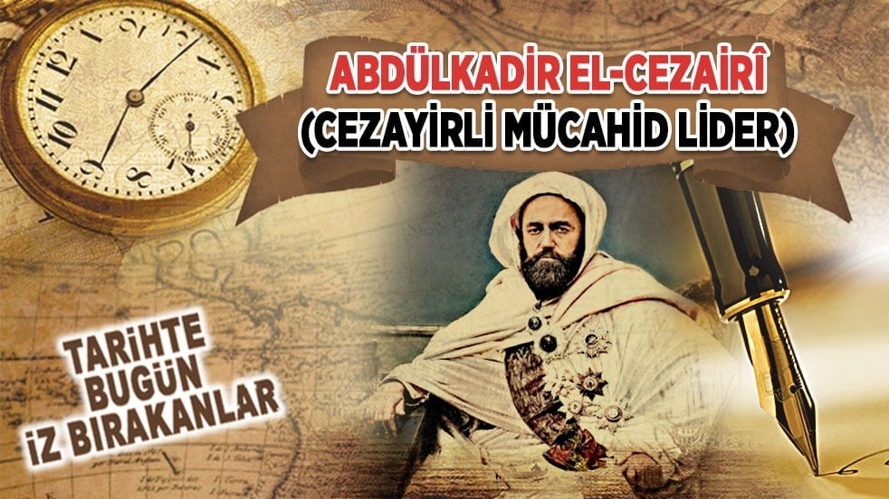 26 Mayıs 1883: Abdülkadir el-Cezairî'nin vefatı (Cezayirli Mücahid Lider)