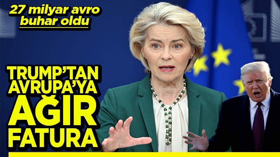 27 milyar avro buhar oldu Trump’tan Avrupa’ya ağır fatura