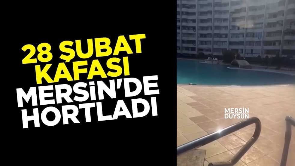 28 Şubat kafası Mersin'de hortladı