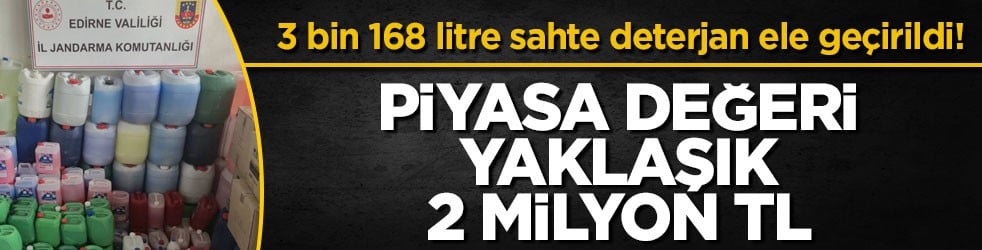 3 bin 168 litre sahte deterjan ele geçirildi! Piyasa değeri yaklaşık 2 milyon TL