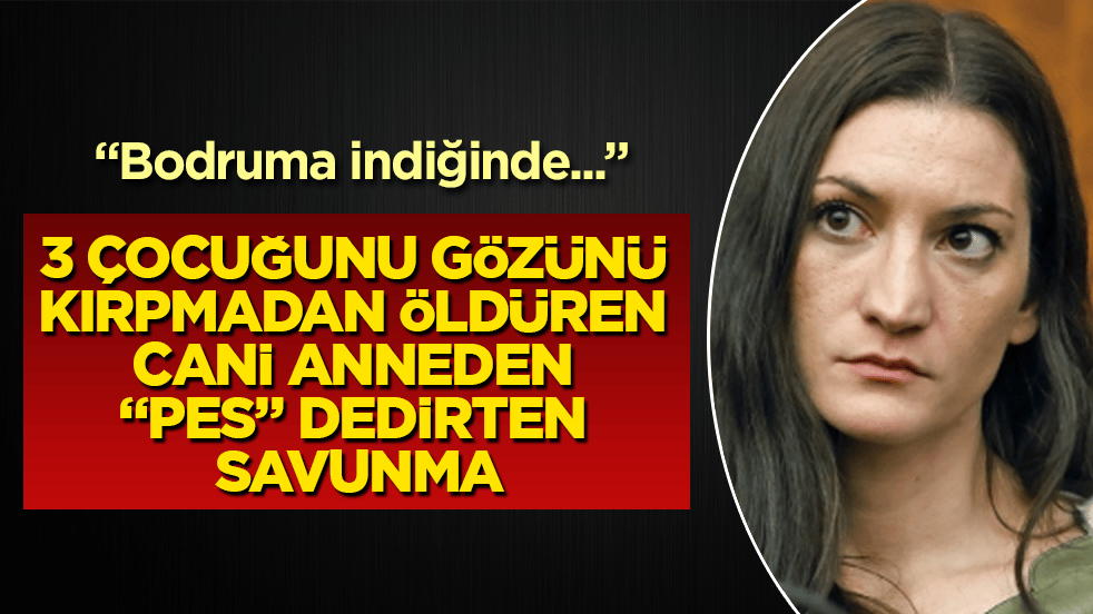 3 çocuğunu gözünü kırpmadan öldüren cani anneden "pes" dedirten savunma: "Bodruma indiğinde..."