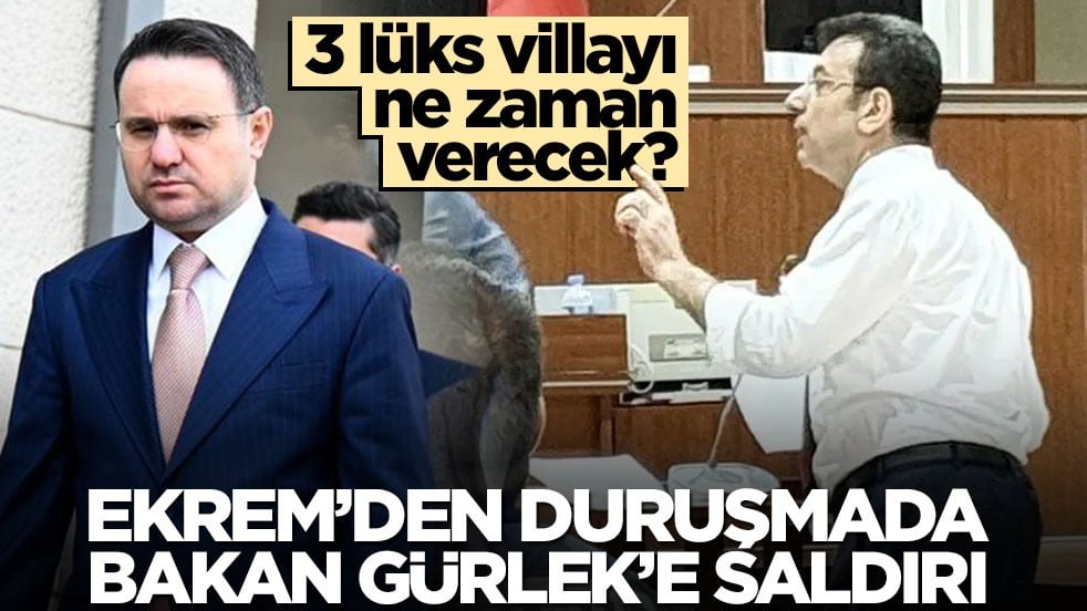 3 lüks villayı ne zaman verecek? Ekrem’den duruşmada Bakan Gürlek’e saldırı