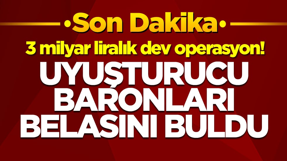 3 milyar liralık dev operasyon: Baronlar belasını buldu