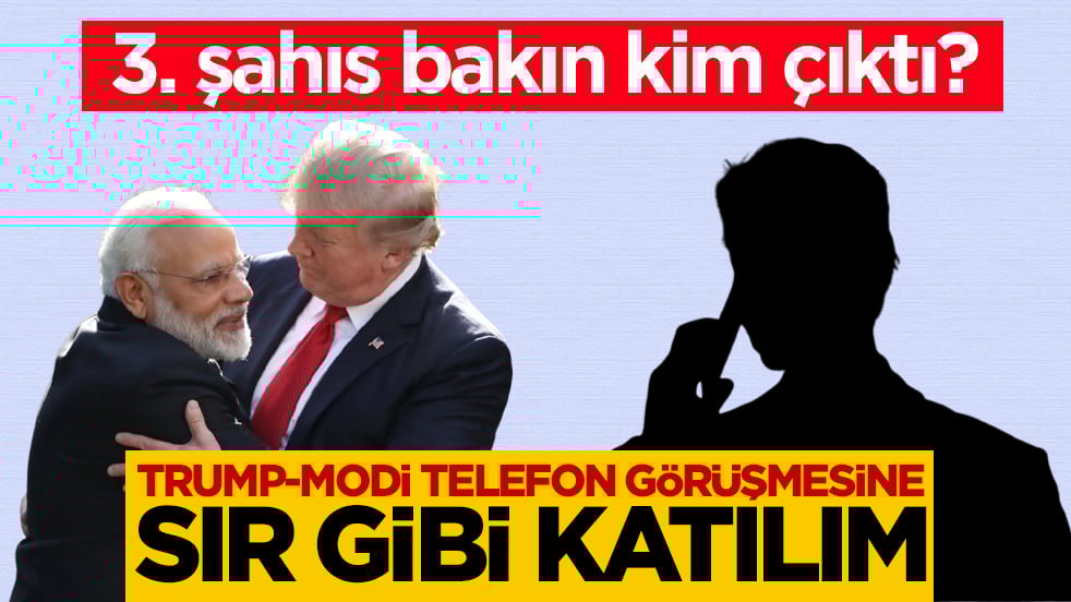 3. şahıs bakın kim çıktı? Trump-Modi telefon görüşmesine sır gibi katılım