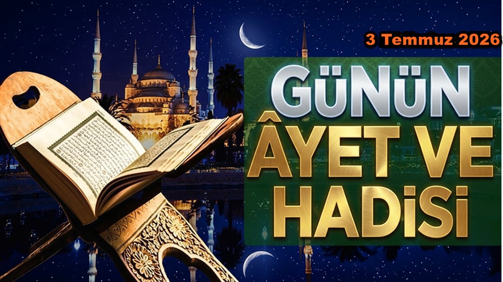 3 Temmuz 2026: Günün Ayet ve Hadisi