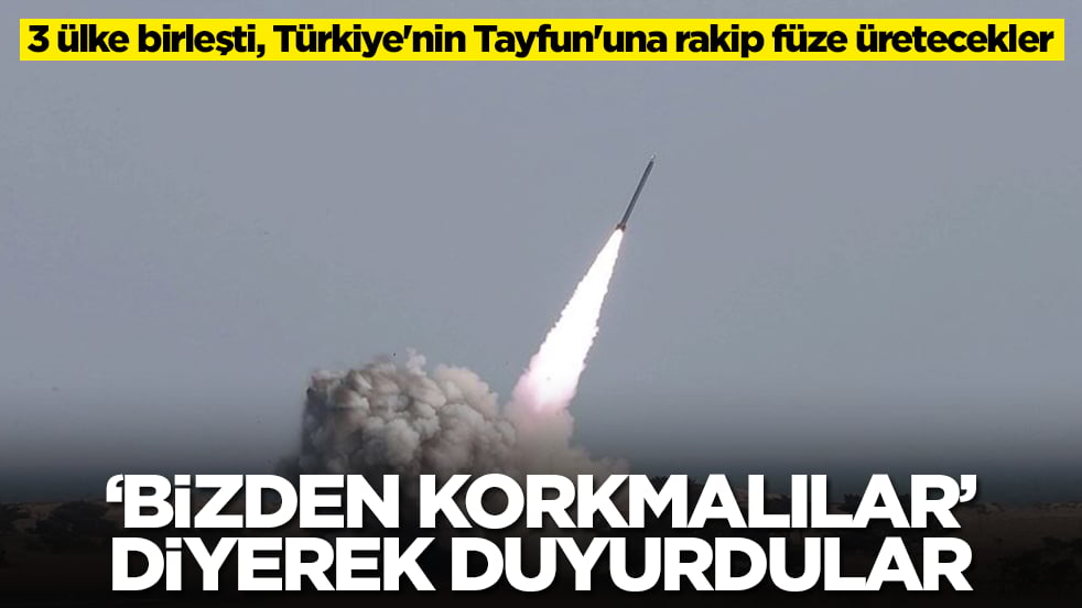 3 ülke birleşti, Türkiye'nin Tayfun'una rakip füze üretecekler: 'Bizden korkmalılar' diyerek duyurdular