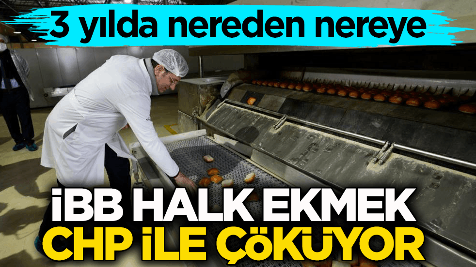 3 yılda nereden nereye! İBB Halk Ekmek CHP ile çöküyor