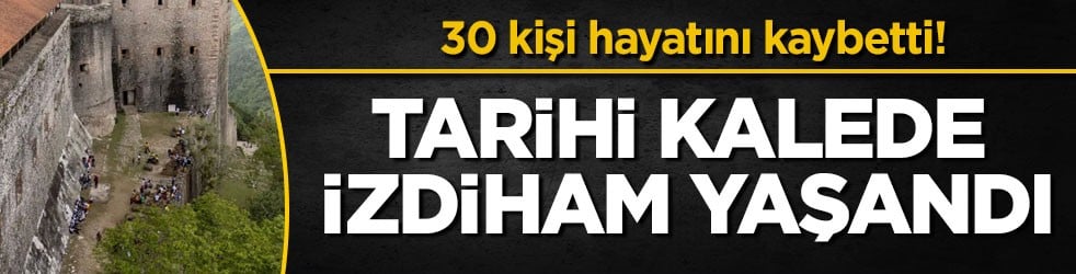 30 kişi hayatını kaybetti! Tarihi kalede izdiham yaşandı