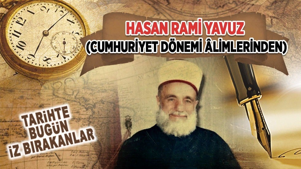 30 Mart 1982: Hasan Rami Yavuz'un vefatı (Cumhuriyet dönemi âlimlerinden)