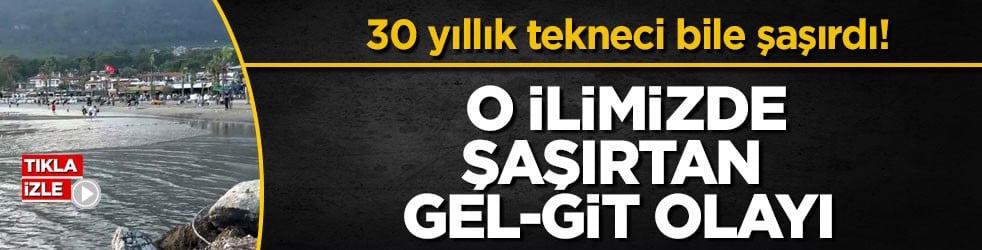 30 yıllık tekneci bile şaşırdı! O ilimizde şaşırtan gel-git olayı