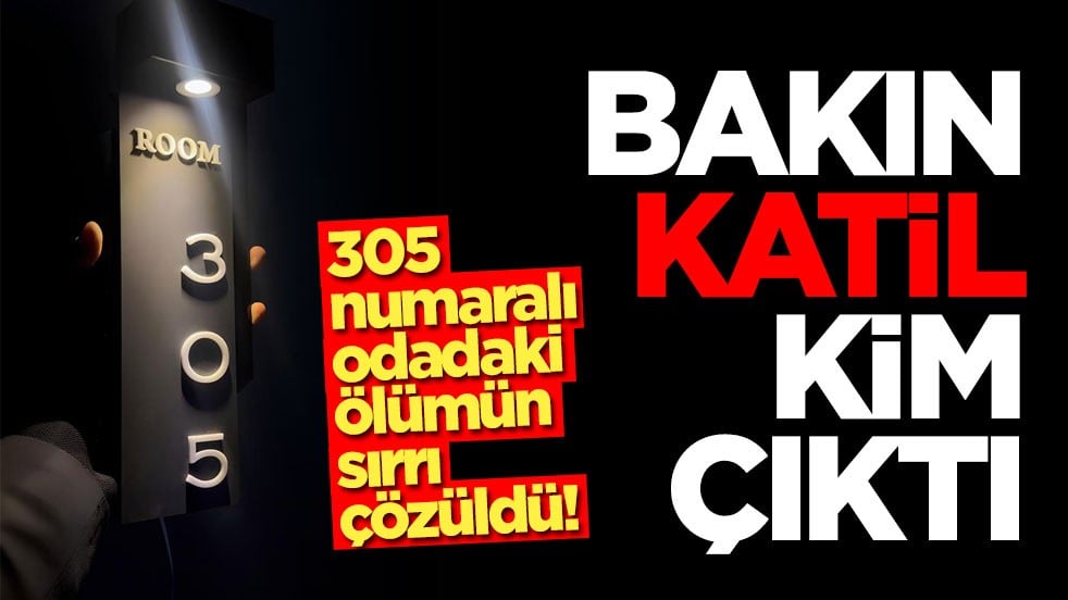 305 numaralı odadaki ölümün sırrı çözüldü! Bakın katil kim çıktı