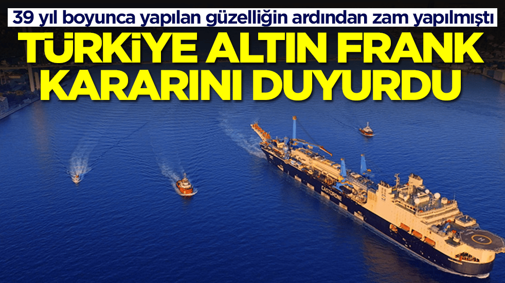 39 yıl boyunca yapılan güzelliğin ardından zam yapılmıştı: Türkiye Altın Frank kararını duyurdu