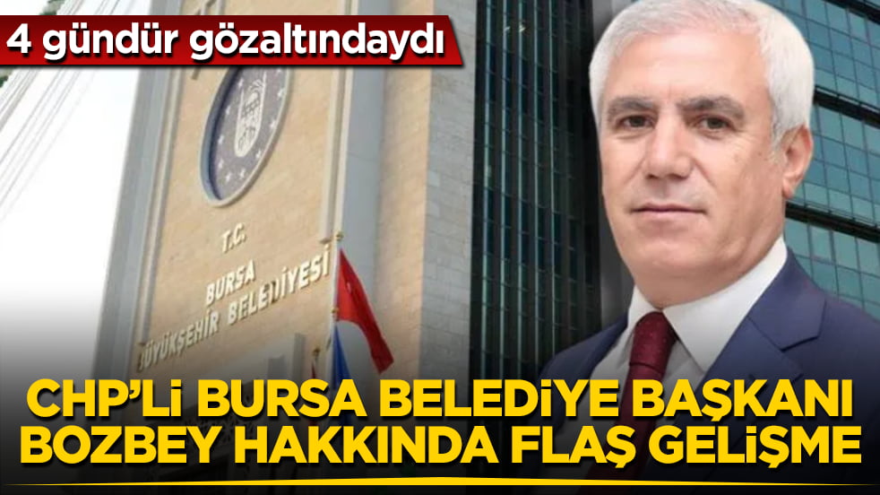 4 gündür gözaltındaydı! CHP’li Bursa Büyükşehir Belediye Başkanı Mustafa Bozbey hakkında flaş gelişme
