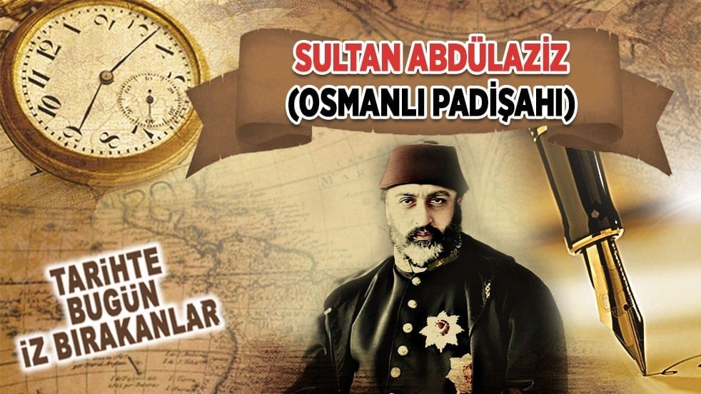 4 Haziran 1876: Sultan Abdülaziz'in vefatı (Osmanlı Padişahı)