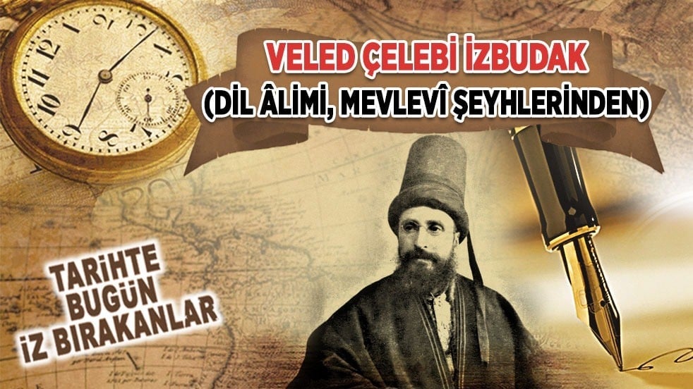 4 Mayıs 1953: Veled Çelebi İzbudak (Dil âlimi, Mevlevî şeyhlerinden)