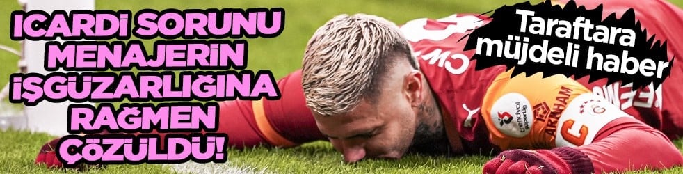 4 Milyon euroluk problem: Galatasaray'da Icardi krizi çözüldü... Menajerinin işgüzarlığı!