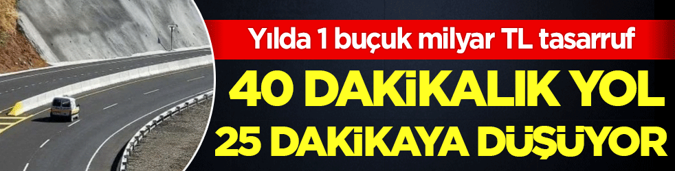 40 dakikalık yol 25 dakikaya düşüyor! Yılda 1,5 milyar TL tasarruf