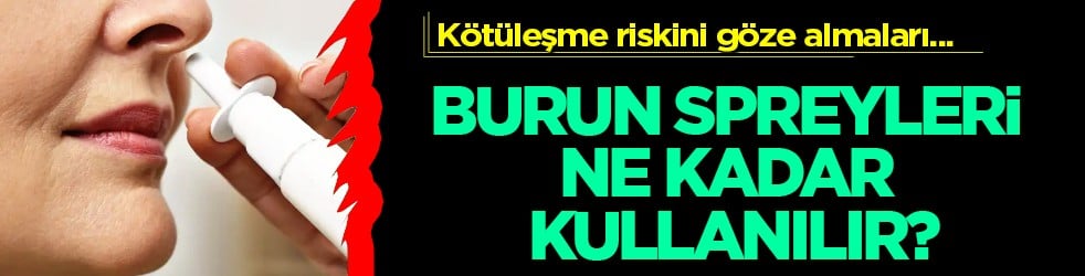 5 gün sonrası fena olabilir... Burun spreyleri ne kadar kullanılır?
